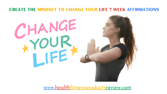 Create The Mindset To Change Your Life 7 Week Affirmations